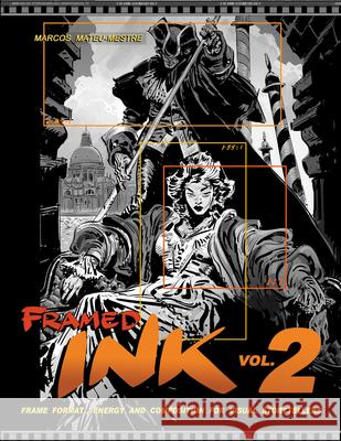 Framed Ink 2: Frame Format, Energy, and Composition for Visual Storytellers Marcos Mateu-Mestre 9781624650536 Design Studio Press