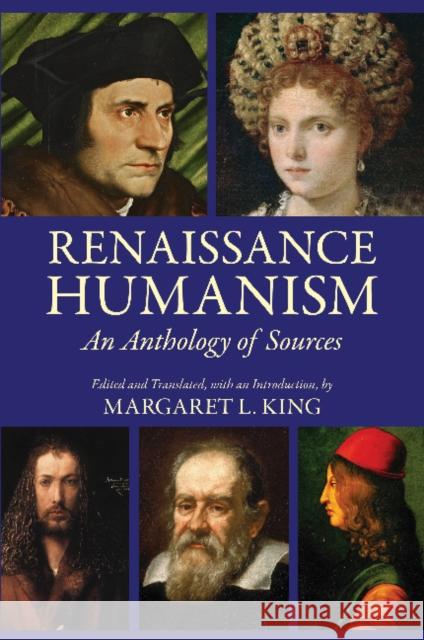 Renaissance Humanism : An Anthology of Sources Margaret L. King 9781624661112