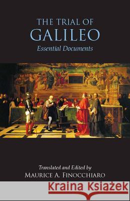 The Trial of Galileo: Essential Documents Maurice A. Finocchiaro 9781624661327 Hackett Publishing Company