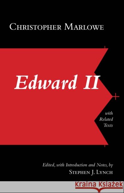 Edward II: With Related Texts : With Related Texts Christopher Marlowe Stephen J. Lynch 9781624662386