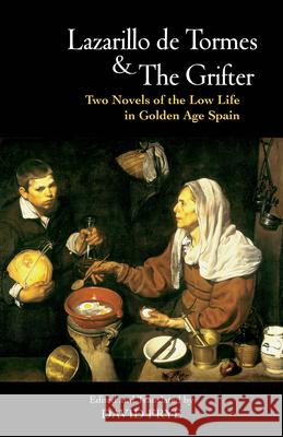 Lazarillo de Tormes and the Grifter (El Buscon): Two Novels of the Low Life in Golden Age Spain Francisco D Anonymous                                David Frye 9781624663444