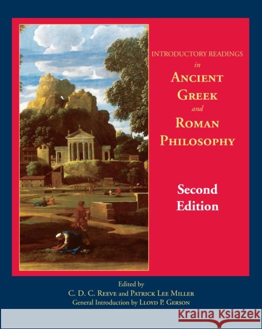 Introductory Readings in Ancient Greek and Roman Philosophy Patrick Lee Miller C. D. C. Reeve Lloyd P. Gerson 9781624663529