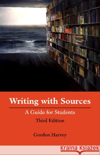 Writing with Sources: A Guide for Students Gordon Harvey 9781624665547 Hackett Publishing Co, Inc