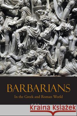 Barbarians in the Greek and Roman World Erik Jensen 9781624667121
