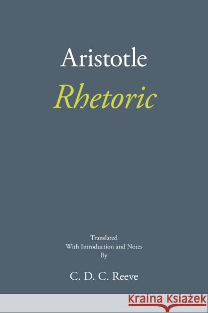 Rhetoric Aristotle, C. D. C. Reeve 9781624667336 Hackett Publishing Company (ML)