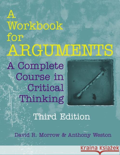 A Workbook for Arguments: A Complete Course in Critical Thinking Anthony Weston 9781624668333