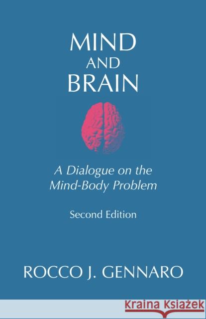 Mind and Brain: A Dialogue on the Mind-Body Problem Rocco J. Gennaro 9781624668548