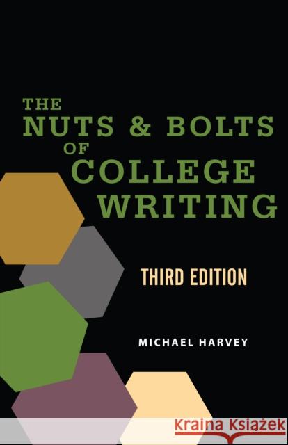 The Nuts and Bolts of College Writing Michael Harvey 9781624668593