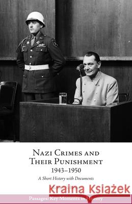 Nazi Crimes and Their Punishment, 1943-1950: A Short History with Documents Michael S. Bryant 9781624668616