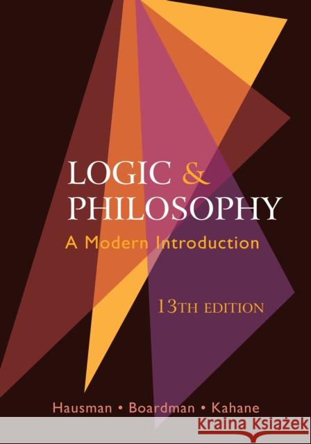 Logic and Philosophy: A Modern Introduction Alan Hausman, Frank Boardman, Howard Kahane 9781624669354