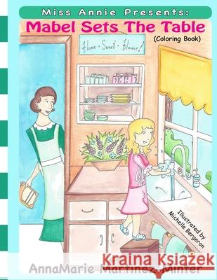 Miss Annie Presents: Mabel Sets the Table: (A Coloring Book) Steve William Laible Michelle Bergeron Annamarie Martinez Minter 9781624850219 Kodel Group