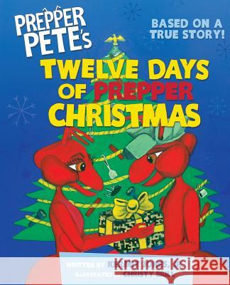 Prepper Pete's Twelve Days of Prepper Christmas Kermit Jones Christy Brill 9781624870149 Kamel Press, LLC