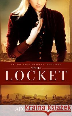 The Locket: Escape from Deseret Book One Adell F Harvey   9781624870330 Kamel Press, LLC