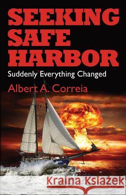 Seeking Safe Harbor: Suddenly Everything Changed Albert a. Correia 9781624870453 Kamel Press, LLC