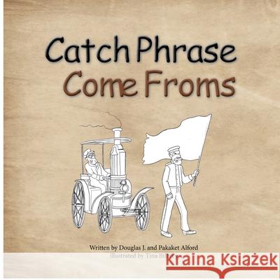 Catch Phrase Come Froms - Origins of Idioms Douglas Alford Pakaket Alford 9781624950179