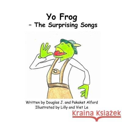 Yo Frog - The Surprising Songs Douglas Alford Pakaket Alford 9781624950254