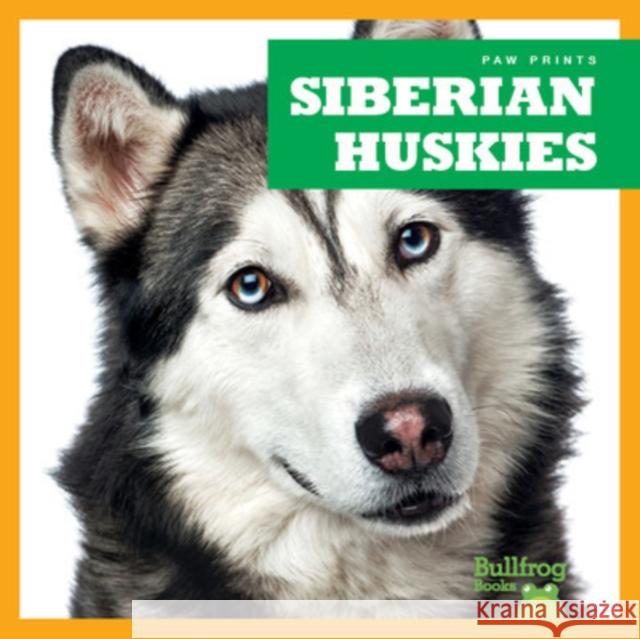 Siberian Huskies Nadia Higgins 9781624967863 Bullfrog Books