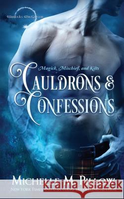 Cauldrons and Confessions Michelle M. Pillow 9781625011671 Raven Books LLC