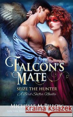 Falcon's Mate: A Bird-Shifter Novella Michelle M. Pillow 9781625011930