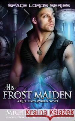 His Frost Maiden: A Qurilixen World Novel Michelle M. Pillow 9781625011961