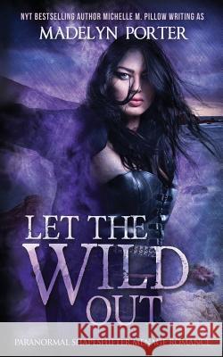 Let the Wild Out Michelle M Pillow, Madelyn Porter 9781625011985 The Raven Books