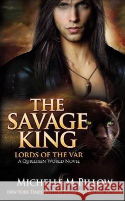 The Savage King: A Qurilixen World Novel Michelle M. Pillow 9781625012104 Raven Books LLC