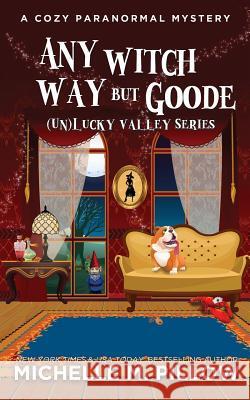 Any Witch Way But Goode: A Cozy Paranormal Mystery Michelle Pillow 9781625012296 Raven Books LLC