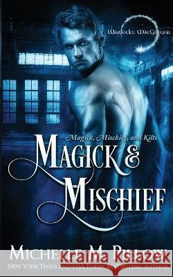 Magick and Mischief Michelle M. Pillow 9781625012425 Raven Books LLC