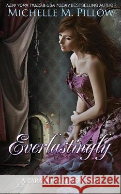 Everlastingly Michelle M. Pillow 9781625012722 Raven Books LLC