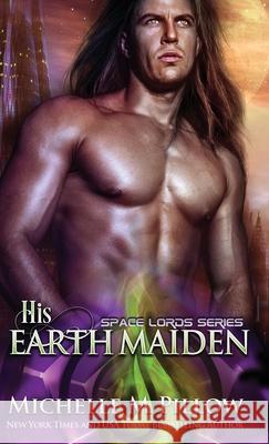 His Earth Maiden: A Qurilixen World Novel Michelle M. Pillow 9781625012746 Raven Books LLC
