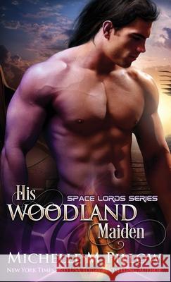 His Woodland Maiden: A Qurilixen World Novel Michelle M. Pillow 9781625012760 Raven Books LLC