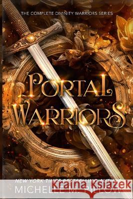 Portal Warriors: The Complete Divinity Warriors Series Michelle M Pillow 9781625013255