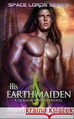 His Earth Maiden: A Qurilixen World Novel Michelle M. Pillow 9781625014191