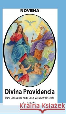Novena De La Divina Providencia Para Pedirle Que Nunca Falte Casa, Vestido Y Sustento Laila Pita 9781625043085