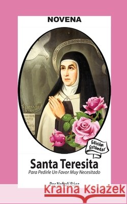 Novena De Santa Teresita para Pedirle un Favor muy Necesitado Neftal? B?ez 9781625043931 Calli Casa Editorial