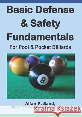 Basic Defense & Safety Fundamentals for Pool & Pocket Billiards Allan P. Sand 9781625050045 Billiard Gods Productions