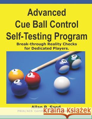 Advanced Cue Ball Control Self-Testing Program: Break-through reality checks for dedicated players Sand, Allan P. 9781625050076 Billiard Gods Productions
