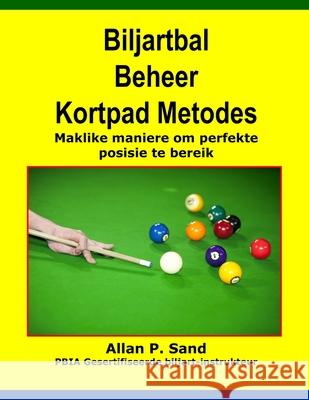 Biljartbal Beheer Kortpad Metodes: Maklike Maniere Om Perfekte Posisie Te Bereik Allan P. Sand 9781625050496 Billiard Gods Productions