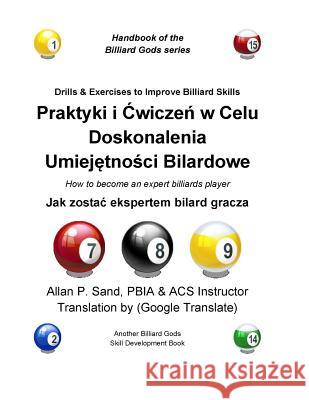Drills & Exercises to Improve Billiard Skills (Polish): How to Become an Expert Billiards Player Allan P. Sand 9781625050939 Billiard Gods Productions
