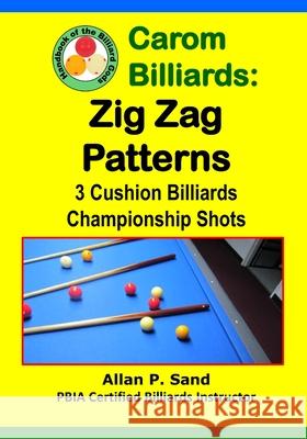 Carom Billiards: Zig-Zag Patterns: 3-Cushion Billiards Championship Shots Allan P. Sand 9781625052384 Billiard Gods Productions