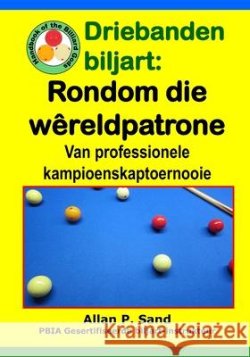 Driebanden biljart - Rondom die W?reldpatrone: Van professionele kampioenskaptoernooie Allan P. Sand 9781625052407 Billiard Gods Productions