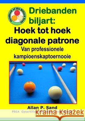 Driebanden Biljart - Hoek Tot Hoek Diagonale Patrone: Van Professionele Kampioenskaptoernooie Allan P. Sand 9781625052414 Billiard Gods Productions