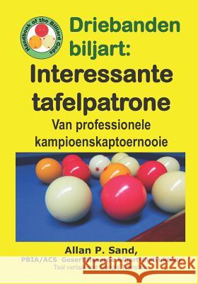 Driebanden Biljart - Interessante Tafelpatrone: Van Professionele Kampioenskaptoernooie Allan P. Sand 9781625052452 Billiard Gods Productions