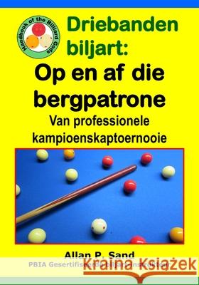 Driebanden Biljart - Op En AF Die Bergpatrone: Van Professionele Kampioenskaptoernooie Allan P. Sand 9781625052469 Billiard Gods Productions