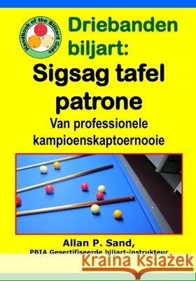 Driebanden Biljart - Sigsag Tafel Patrone: Van Professionele Kampioenskaptoernooie Allan P. Sand 9781625052483 Billiard Gods Productions