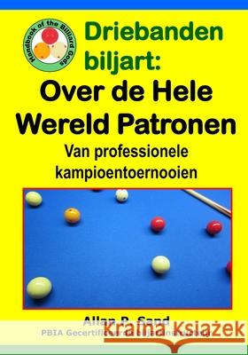 Driebanden Biljart - Over de Hele Wereld Patronen: Van Professionele Kampioentoernooien Allan P. Sand 9781625052629 Billiard Gods Productions