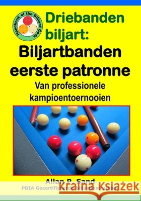 Driebanden Biljart - Biljartbanden Eerste Patronen: Van Professionele Kampioentoernooien Allan P. Sand 9781625052643 Billiard Gods Productions