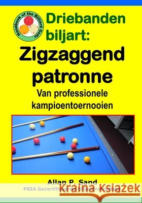 Driebanden Biljart - Zigzaggend Patronen: Van Professionele Kampioentoernooien Allan P. Sand 9781625052704 Billiard Gods Productions