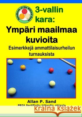 3-vallin kara - Ymp?ri maailmaa kuvioita: Esimerkkej? ammattilaisurheilun turnauksista Allan P. Sand 9781625052735 Billiard Gods Productions