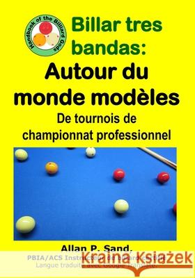 Billar tres bandas - Autour du monde mod?les: De tournois de championnat professionnel Allan P. Sand 9781625052841 Billiard Gods Productions